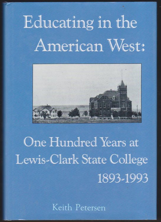 EDUCATING IN THE AMERICAN WEST One Hundred Years At Lewis-Clark State College, 1893-1993