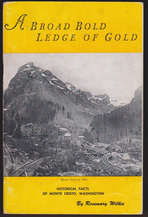 A BROAD BOLD LEDGE OF GOLD Historical Facts of Monte Cristo, Washington