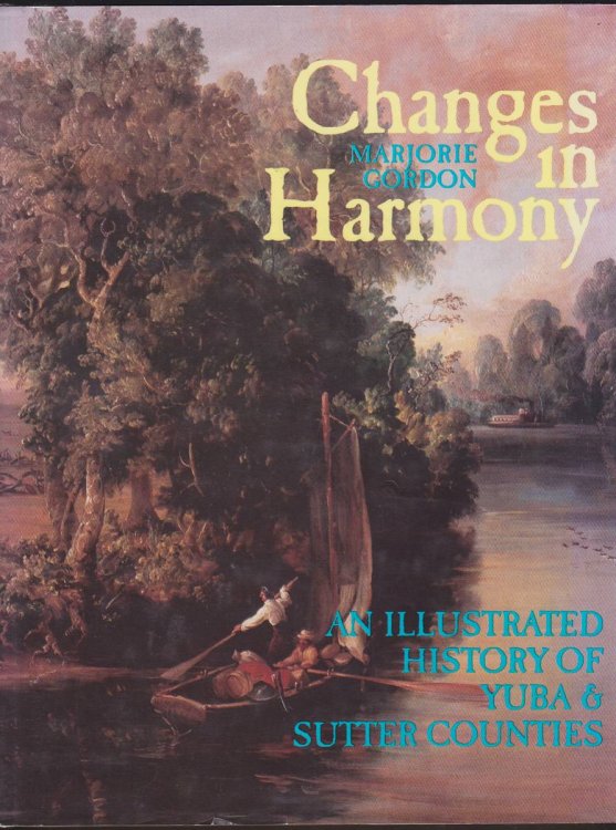 CHANGES IN HARMONY An Illustrated History of Yuba and Sutter Counties