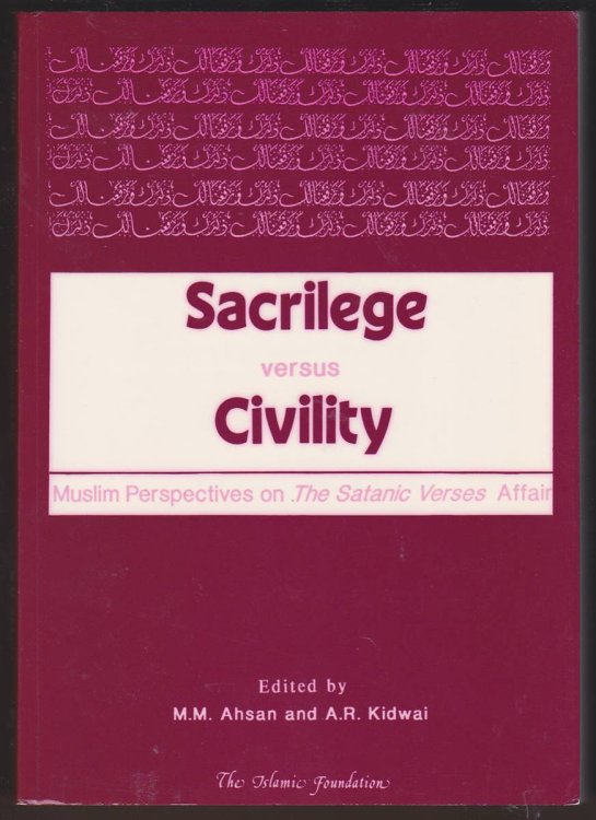SACRILEGE VERSUS CIVILITY Muslim Perspectives on the Satanic Verses Affair