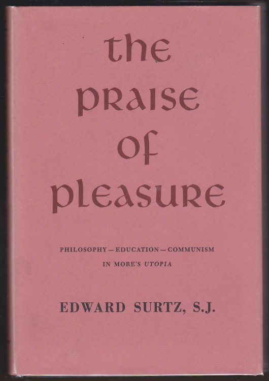 THE PRAISE OF PLEASURE Philosophy, Education, and Communism in More's Utopia