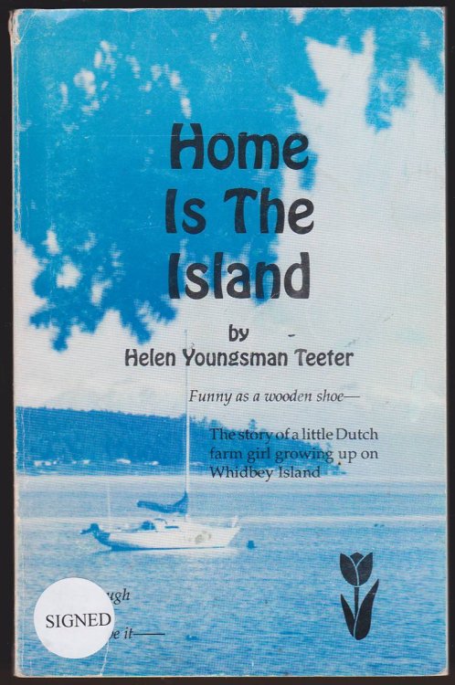 HOME IS THE ISLAND The Story of a Little Dutch Farm Girl Growing Up on Whidbey Island