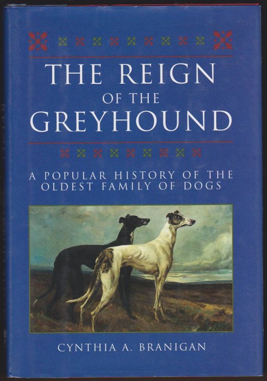 THE REIGN OF THE GREYHOUND A Popular History of the Oldest Family of Dogs