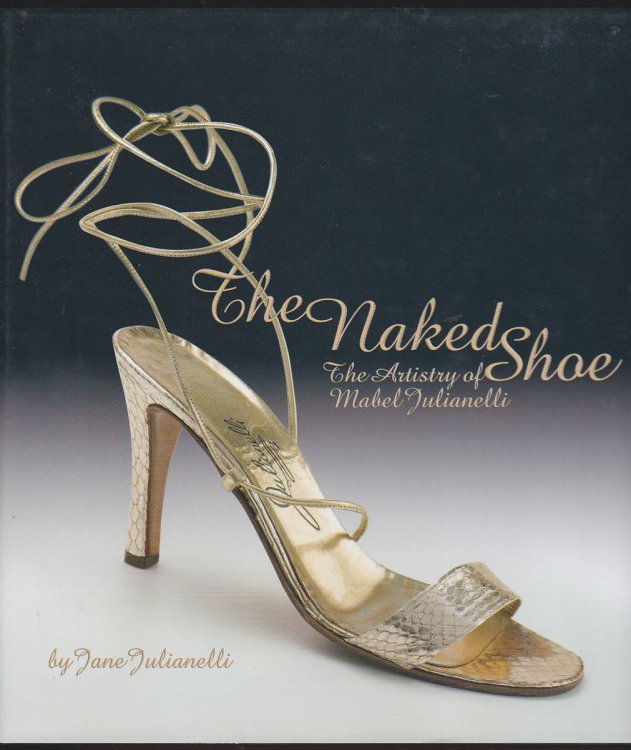 THE NAKED SHOE The Artistry of Mabel Julianelli