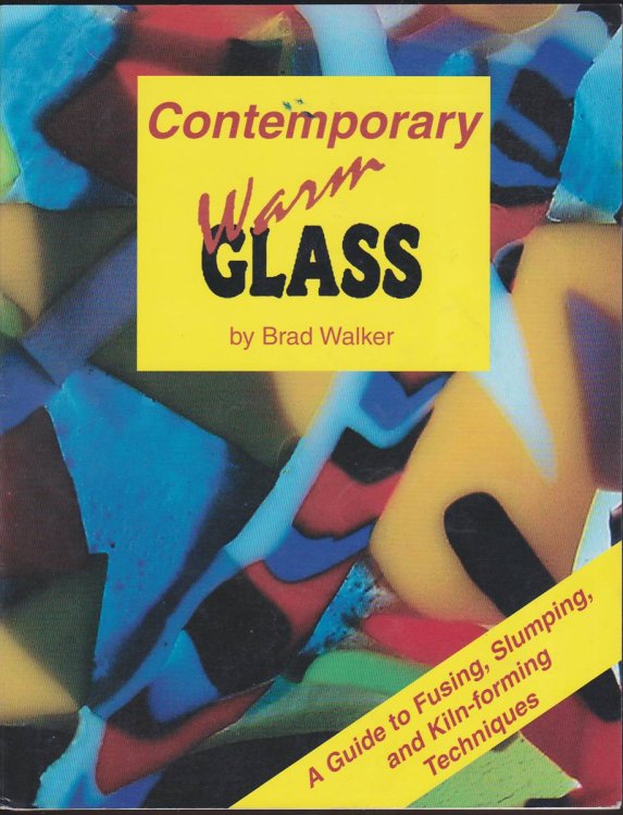 CONTEMPORARY WARM GLASS A Guide to Fusing, Slumping & Kiln-Forming Techniques