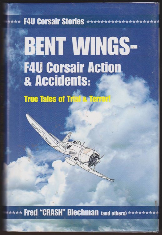 BENT WINGS - F4U CORSAIR ACTION AND ACCIDENTS True Tales of Trial & Terror!