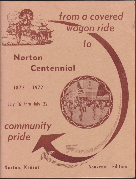 NORTON CENTENNIAL FROM A COVERED WAGON TO COMMUNITY PRIDE 1872 - 1972 July 16 Thru July 22 Souvenir Edition