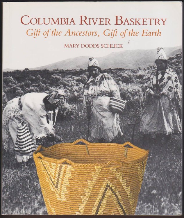 COLUMBIA RIVER BASKETRY Gift of the Ancestors, Gift of the Earth