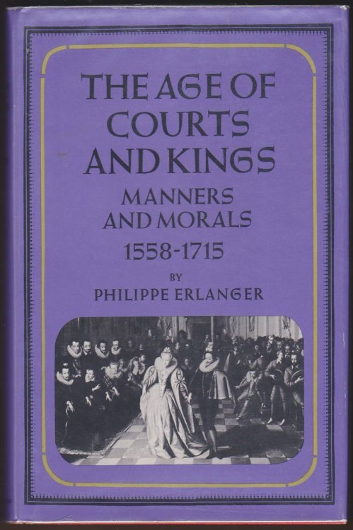 THE AGE OF COURTS AND KINGS Manners and Morals, 1558-1715
