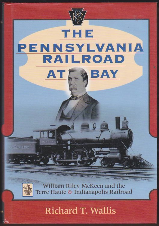 THE PENNSYLVANIA RAILROAD AT BAY William Riley McKeen and the Terre Haute & Indianapolis Railroad