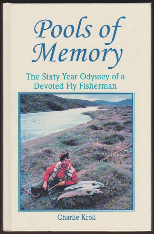 POOLS OF MEMORY The Sixty Year Odyssey of a Devoted Fly Fisherman
