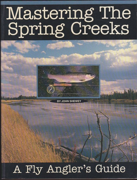 MASTERING THE SPRING CREEKS A Fly Angler's Guide