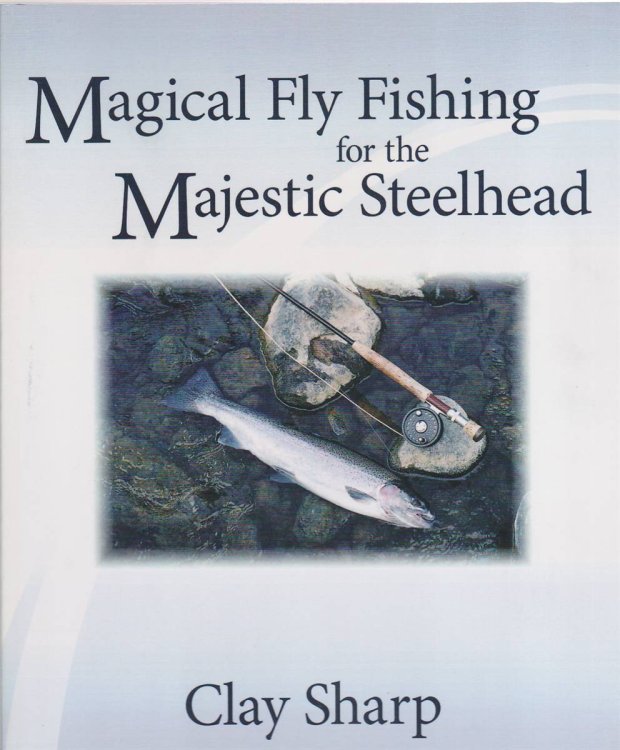 MAGICAL FLY FISHING FOR THE MAJESTIC STEELHEAD