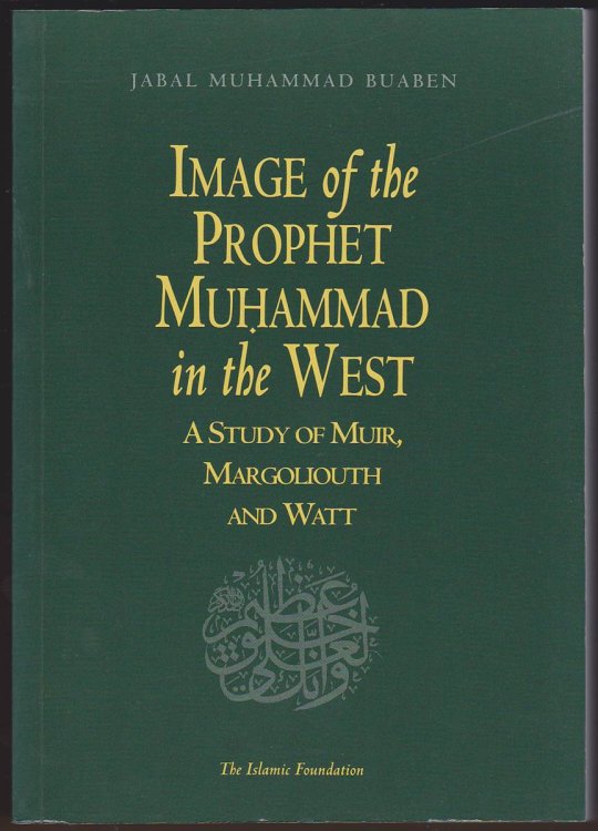 IMAGE OF THE PROPHET MUHAMMAD IN THE WEST A Study of Muir, Margoliouth and Watt