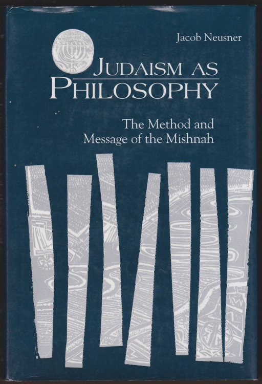 JUDAISM AS PHILOSOPHY The Method and Message of the Mishnah