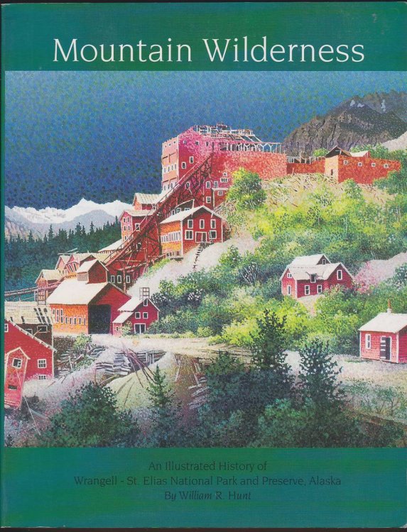 MOUNTAIN WILDERNESS An Illustrated History of the Wrangell-St. Elias National Park and Preserve, Alaska