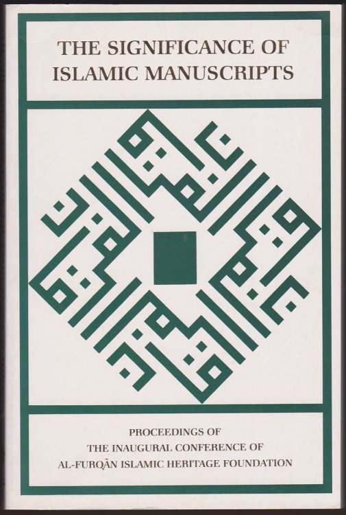 THE SIGNIFICANCE OF ISLAMIC MANUSCRIPTS Proceedings of the Inaugural Conference of Al-Furqan Islamic Heritage Foundation