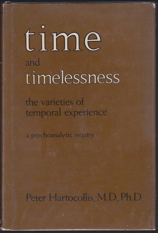 TIME AND TIMELESSNESS OR THE VARIETIES OF TEMPORAL EXPERIENCE A Psychoanalytic Inquiry