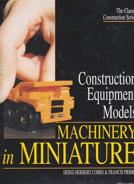 CONSTRUCTION EQUIPMENT MODELS - MACHINERY IN MINIATURE