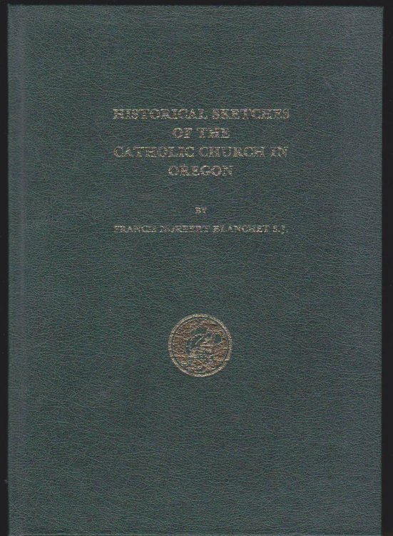 HISTORICAL SKETCHES OF THE CATHOLIC CHURCH IN OREGON