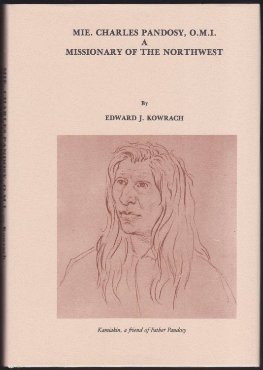 MIE. CHARLES PANDOSY, O. M. I. A MISSIONARY OF THE NORTHWEST Missionary to the Yakima Indians in the 1850'S and Later with British Columbia Indians
