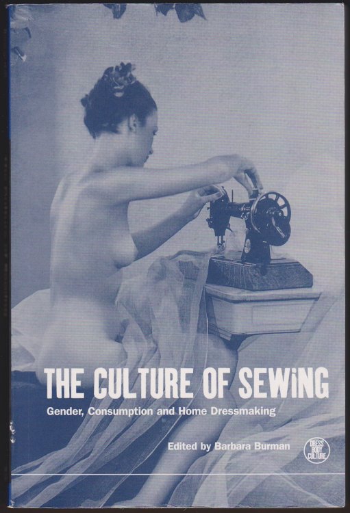THE CULTURE OF SEWING Gender, Consumption and Home Dressmaking