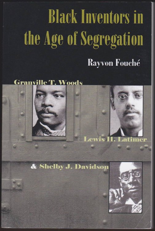 BLACK INVENTORS IN THE AGE OF SEGREGATION Granville T. Woods, Lewis H. Latimer, and Shelby J. Davidson