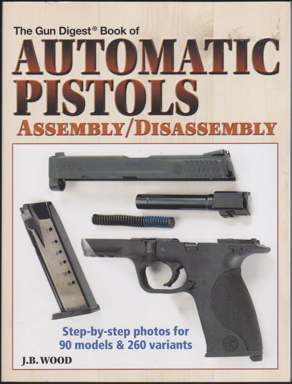 THE GUN DIGEST BOOK OF AUTOMATIC PISTOLS ASSEMBLY / DISASSEMBLY