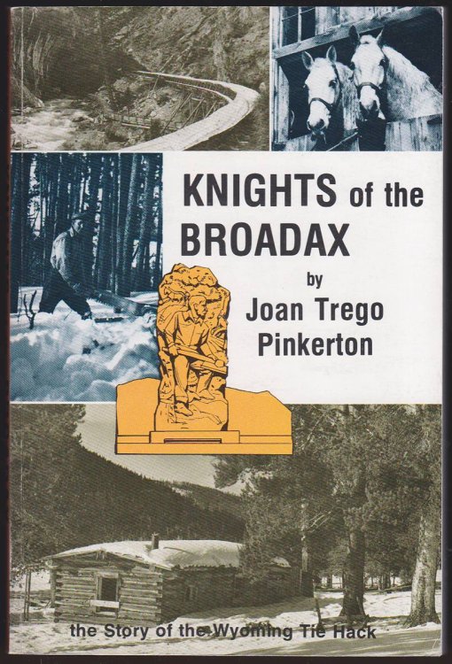 KNIGHTS OF THE BROADAX The Story of the Wyoming Tie Hacks