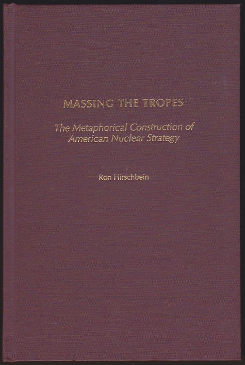 MASSING THE TROPES The Metaphorical Construction of American Nuclear Strategy