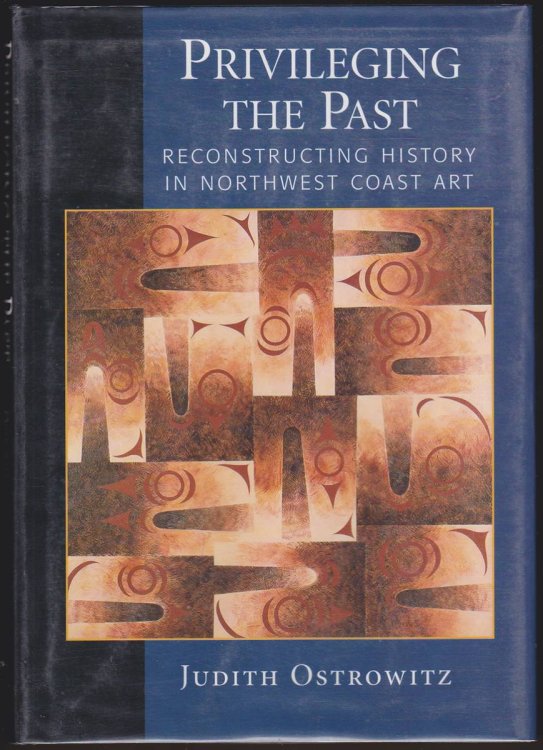 PRIVILEGING THE PAST Reconstructing History in Northwest Coast Art