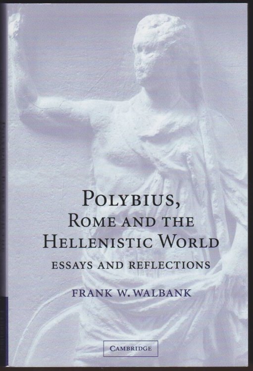 POLYBIUS, ROME AND THE HELLENISTIC WORLD Essays and Reflections