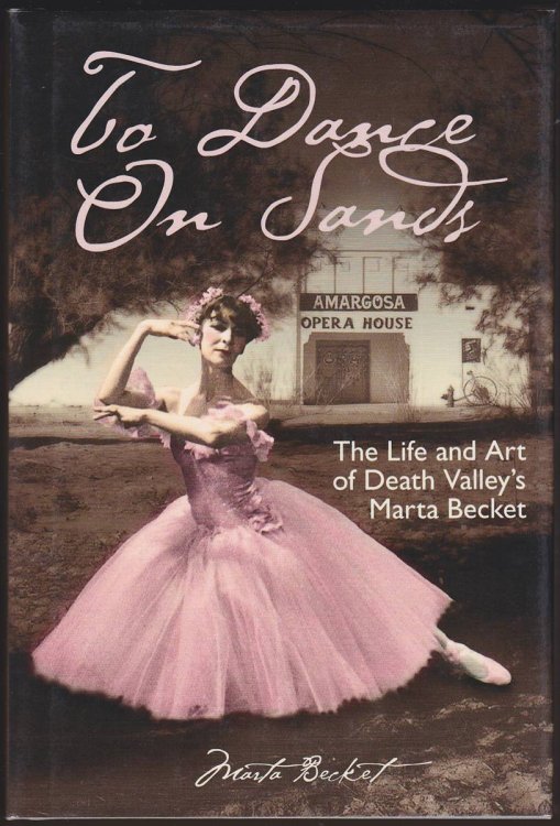 TO DANCE ON SANDS The Life and Art of Death Valley's Marta Becket