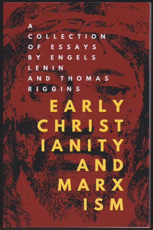EARLY CHRISTIANITY AND MARXISM A Collection of Essays by Engels, Lenin, and Thomas Riggins