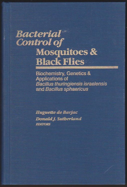 BACTERIAL CONTROL OF MOSQUITOES AND BLACK FLIES Biochemistry, Genetics, and Applications of Bacillus Thuringiensis Israelensis and Bacillus Sphaeric