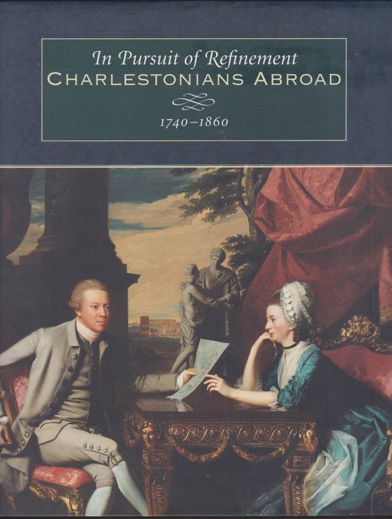 IN PURSUIT OF REFINEMENT Charlestonians Abroad, 1740-1860