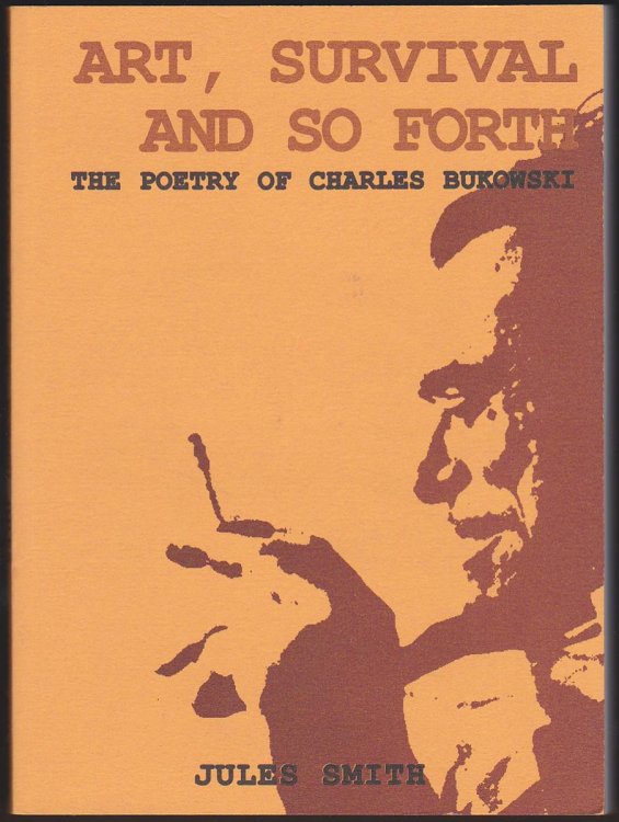 ART, SURVIVAL AND SO FORTH The Poetry of Charles Bukowski