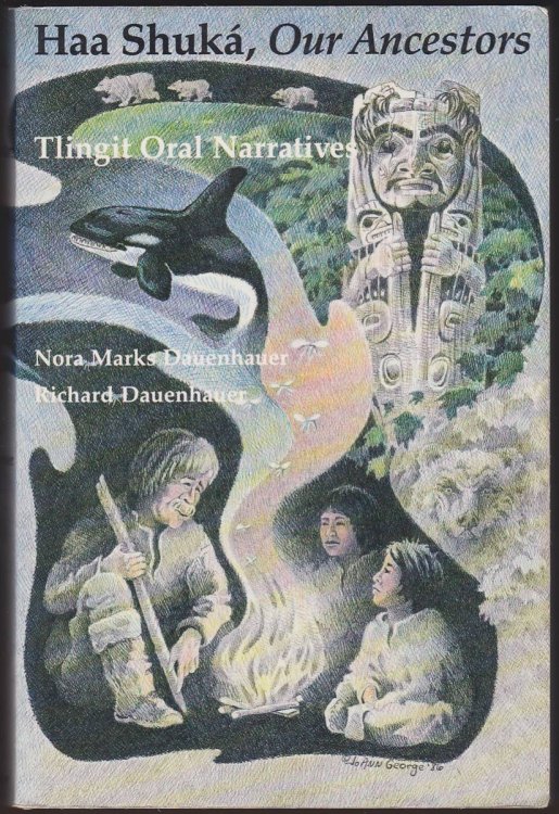 HAA SHUKA, OUR ANCESTORS Tlingit Oral Narratives