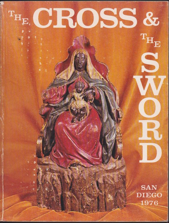 THE CROSS AND THE SWORD/LA CRUZ Y LA ESPADA An Exhibition At the Fine Arts Gallery of San Diego April 3 to May 16, 1976