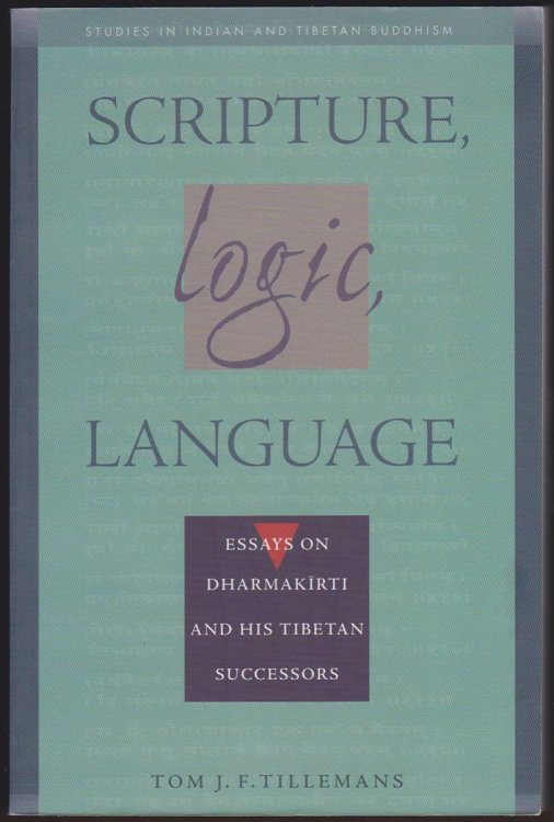 SCRIPTURE, LOGIC, LANGUAGE Essays on Dharmakirti and His Tibetan Successors