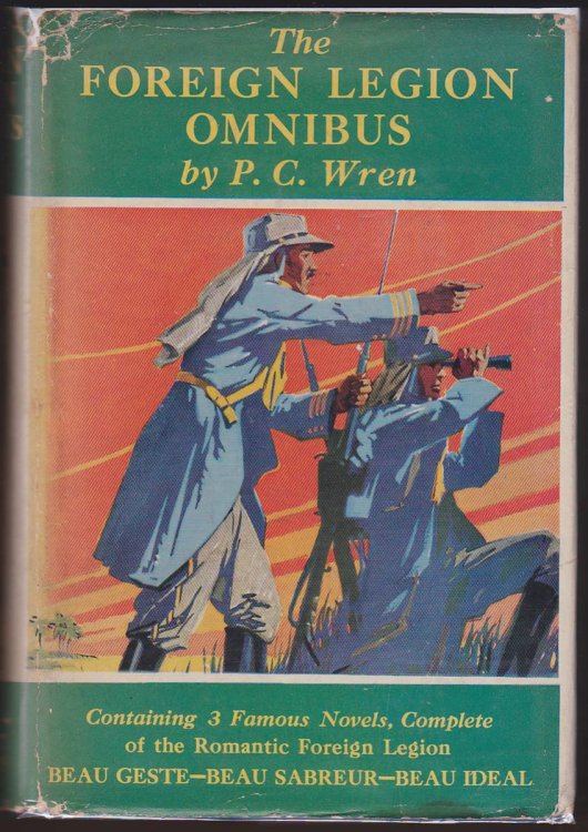 FOREIGN LEGION OMNIBUS; BEAU GESTE, BEAU SABREUR, BEAU IDEAL, COMPLETE AND UNABRIDGED