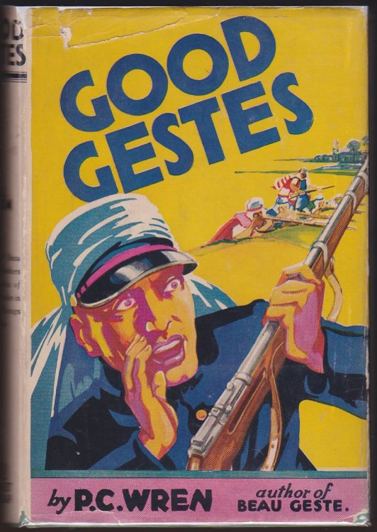 GOOD GESTES Stories of Beau Geste, His Brothers, and Certain of Their Comrades in the French Foreign Legion