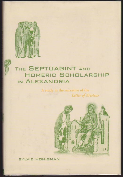 THE SEPTUAGINT AND HOMERIC SCHOLARSHIP IN ALEXANDRIA A Study in the Narrative of the 'Letter of Aristeas'