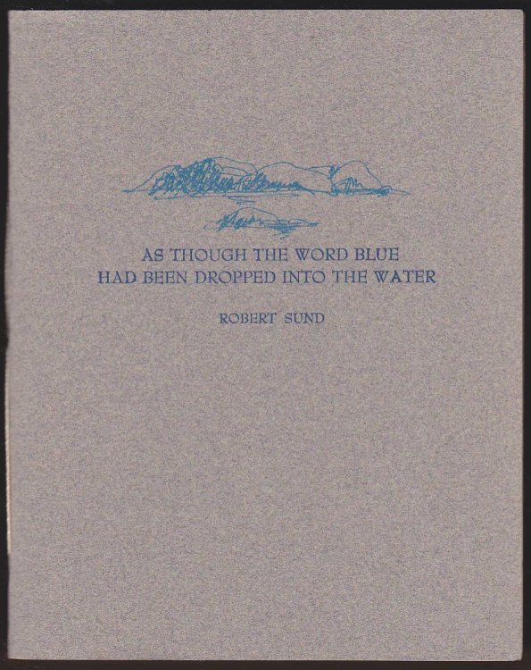 AS THOUGH THE WORD BLUE HAD BEEN DROPPED INTO THE WATER Eight Healing Poems