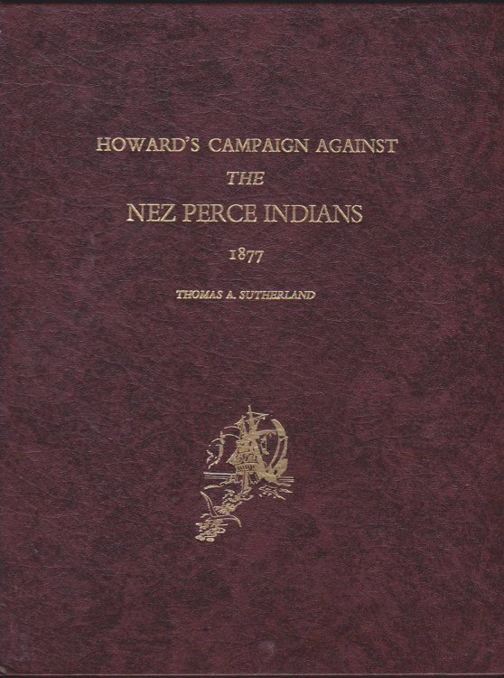 HOWARD'S CAMPAIGN AGAINST THE NEZ PERCE INDIANS 1877