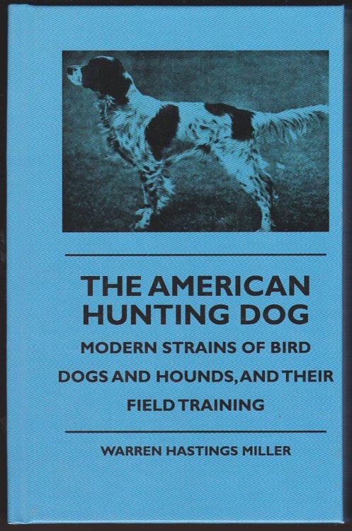 THE AMERICAN HUNTING DOG - MODERN STRAINS OF BIRD DOGS AND HOUNDS, AND THEIR FIELD TRAINING