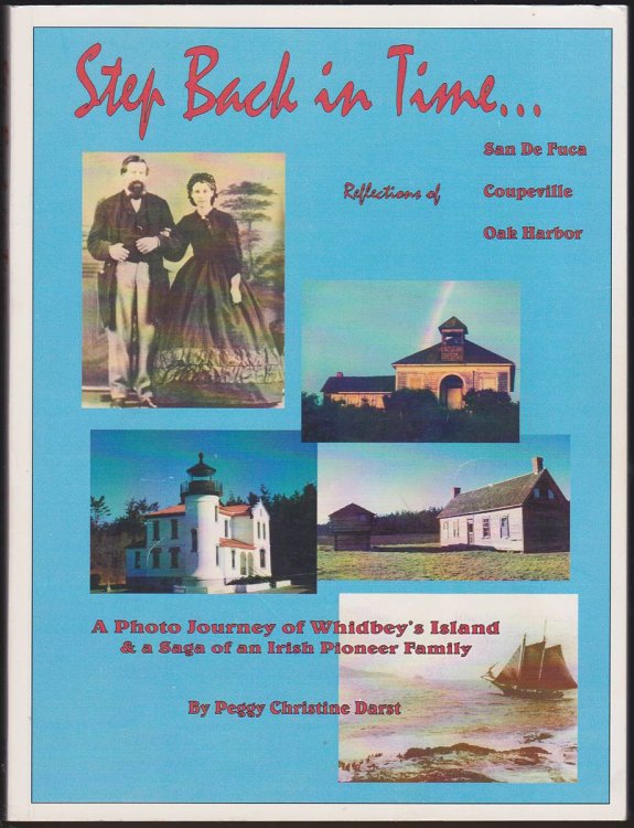 STEP BACK IN TIME A Photo Journey of Whidbey's Island & a Saga of an Irish Pioneer Family
