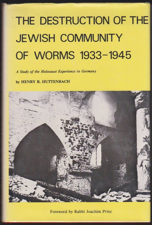 THE DESTRUCTION OF THE JEWISH COMMUNITY OF WORMS, 1933-1945 A Study of the Holocaust Experience in Germany