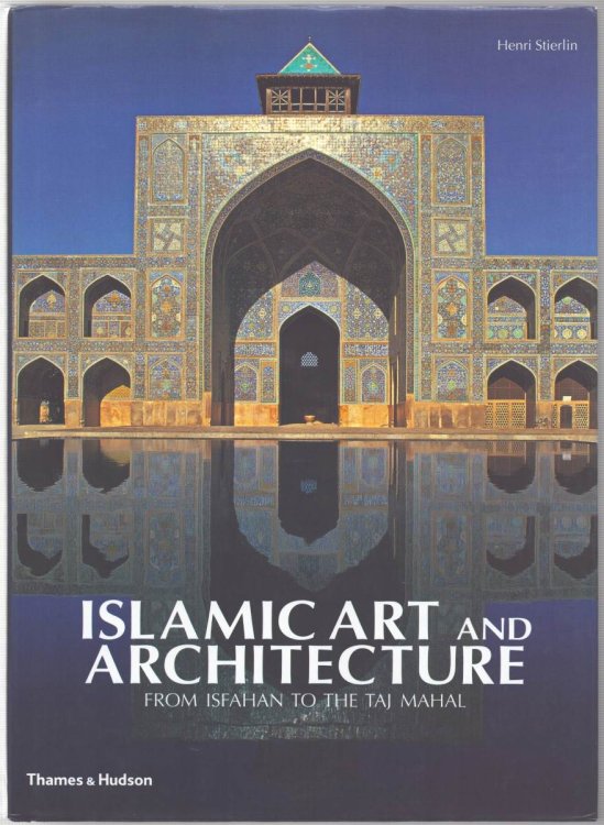 ISLAMIC ART AND ARCHITECTURE From Isfahan to the Taj Mahal
