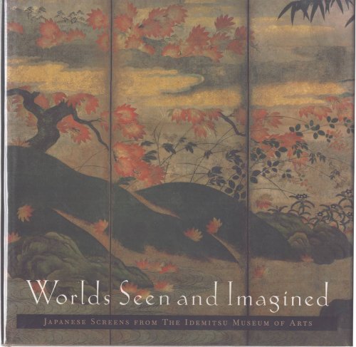 WORLDS SEEN AND IMAGINED Japanese Screens from the Idemitsu Museum of Arts